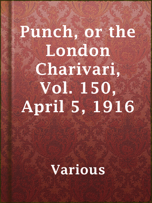 Title details for Punch, or the London Charivari, Vol. 150, April 5, 1916 by Various - Available